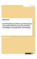 Multiplikatorverfahren als Methode der Unternehmensbewertung. Theoretische Grundlagen und praktische Anwendung