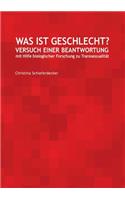 Was ist Geschlecht?: Versuch einer Beantwortung mit Hilfe biologischer Forschung zu Transsexualität