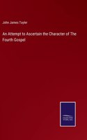 Attempt to Ascertain the Character of The Fourth Gospel