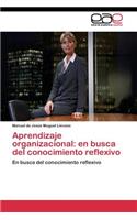 Aprendizaje organizacional: en busca del conocimiento reflexivo