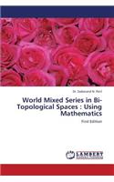 World Mixed Series in Bi-Topological Spaces
