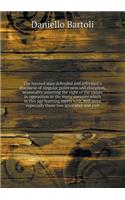 The learned man defended and reformed a discourse of singular politeness and elocution, seasonably asserting the right of the muses in opposition to the many enemies which in this age learning meets with, and more especially those two ignorance and