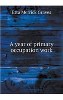 A Year of Primary Occupation Work