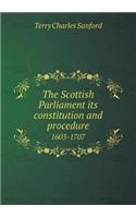 The Scottish Parliament Its Constitution and Procedure 1603-1707