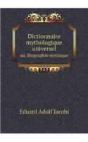 Dictionnaire mythologique universel ou, Biographie mythique