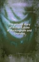 private diary of Richard, duke of Buckingham and Chandos