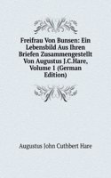 Freifrau Von Bunsen: Ein Lebensbild Aus Ihren Briefen Zusammengestellt Von Augustus J.C.Hare, Volume 1 (German Edition)