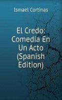 El Credo: Comedia En Un Acto (Spanish Edition)