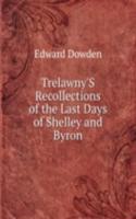 Trelawny'S Recollections of the Last Days of Shelley and Byron