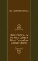 Obras Completas De Jose Maria Gabriel Y Galan: Campesinas (Spanish Edition)