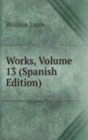 Works, Volume 13 (Spanish Edition)