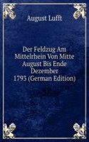 Der Feldzug Am Mittelrhein Von Mitte August Bis Ende Dezember 1793 (German Edition)