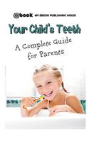 Your Child's Teeth - A Complete Guide for Parents