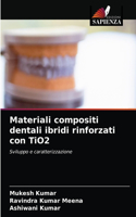 Materiali compositi dentali ibridi rinforzati con TiO2