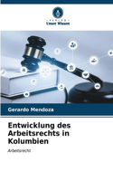 Entwicklung des Arbeitsrechts in Kolumbien