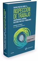 Tratado practico sobre la inspeccion de trabajo (Papel + e-book): Jurisprudencia, esquemas, cuestiones practicas y formularios