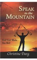 Speak to the Mountain: God Can Make You Well