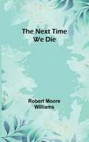 Next Time We Die