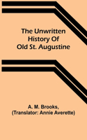 unwritten history of old St. Augustine