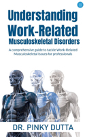 Understanding Work-Related Musculoskeletal Disorders   A comprehensive guide to tackle Work-Related Musculoskeletal Issues for professionals