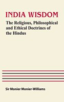 Indian Wisdom: The Religious, Philosophical and Ethical Doctrines of the Hindus