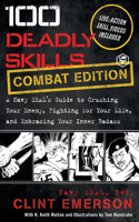 100 Deadly Skills: A Navy SEAL's Guide to Crushing Your Enemy, Fighting for Your Life, and Embracing Your Inner Badass