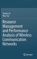 Resource Management and Performance Analysis of Wireless Communication Networks