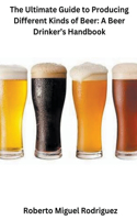 Ultimate Guide to Producing Different Kinds of Beer