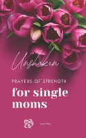 Unshaken: Prayers of Strength for Single Moms: Pocket Size, Glossy Cover Aesthetic Book for Amazing Mothers