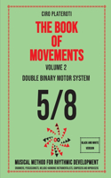 THE BOOK OF MOVEMENTS / Vol.2- DOUBLE BINARY MOTOR SYSTEM 5/8 (Black and White Version): Musical method for rhythmic development