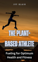 Plant-Based Athlete: Fueling for Optimum Health and Fitness