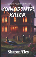 Coincidental Killer: A House of Accidental Mystery