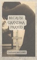 Because Grandma Prayed