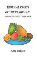Tropical Fruits of the Caribbean: Coloring and Activity Book
