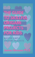 Guide To Skillful Origami Projects For Kids