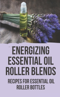 Energizing Essential Oil Roller Blends
