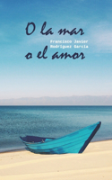 O la mar o el amor