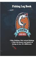 I like fishing. Not actual fishing - I like the peace and quiet of being at sea. It's different.