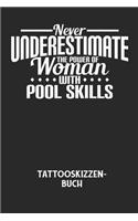 NEVER UNDERESTIMATE THE POWER OF WOMAN WITH POOL SKILLS - Tattooskizzenbuch