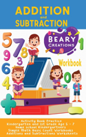 Addition and Subtraction Workbook: Activity Book Practice Kindergarten and 1st Grade Age 5 - 7 Home school Kindergartners Simple Math Basic Count Workbooks Additions and Subtractions 