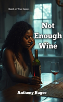 Not Enough Wine