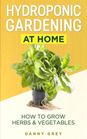 Hydroponic Gardening At Home: How To Grow Herbs & Vegetables