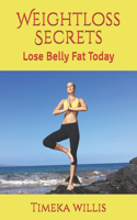 Weightloss Secrets: Lose Belly Fat Today