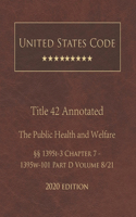 United States Code Annotated Title 42 The Public Health and Welfare 2020 Edition §§1395i-3 Chapter 7 - 1395w-101 Part D Volume 8/21