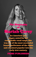 The Biography of Mariah Carey: An American pop singer, noted for her remarkable vocal range. She was one of the most successful female performers of the 1990s and remained popular