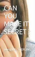 CAN YOU MAKE IT SECRET ?