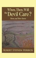When, Then, Will, the Devil Care?