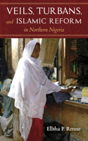 Veils, Turbans, and Islamic Reform in Northern Nigeria