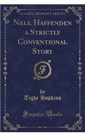 Nell Haffenden a Strictly Conventional Story (Classic Reprint)