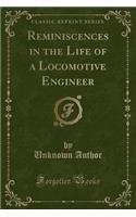 Reminiscences in the Life of a Locomotive Engineer (Classic Reprint)